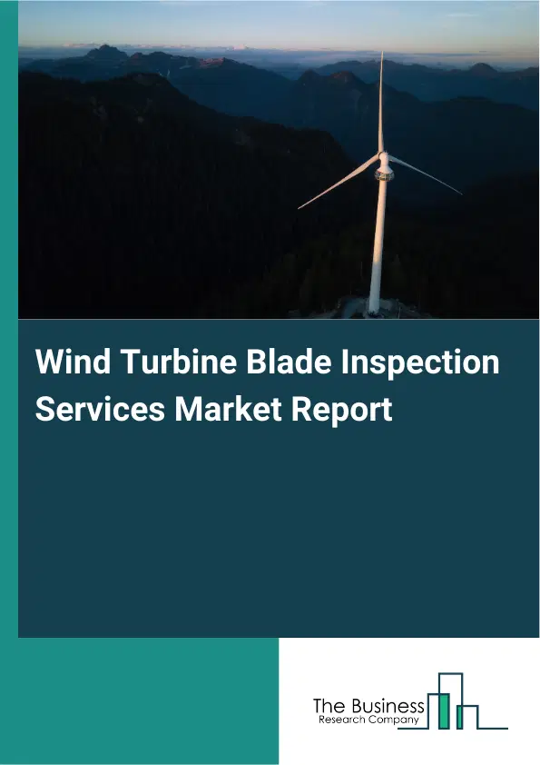 Global Wind Turbine Blade Inspection Services Market Report 2026 Global Wind Turbine Blade Inspection Services Market Report 2026