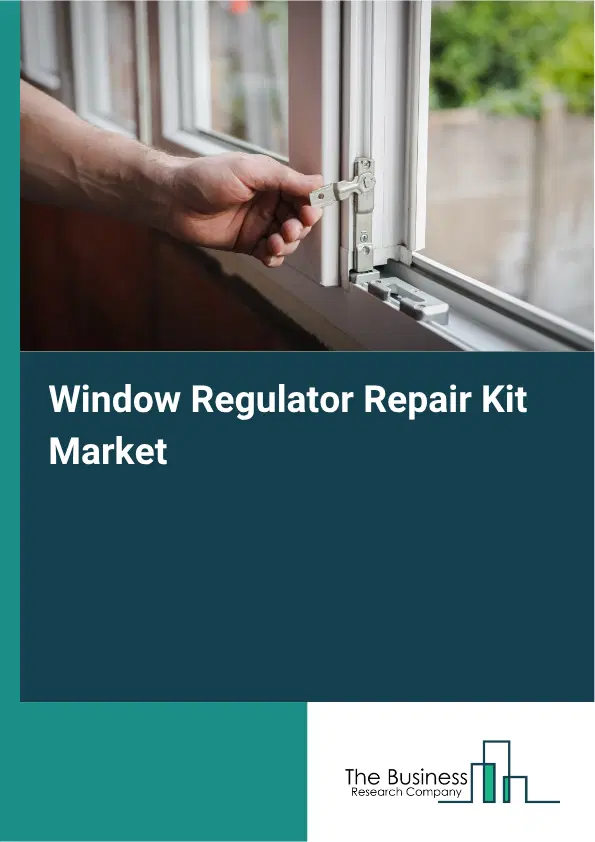 Window Regulator Repair Kit Market Report 2026 Window Regulator Repair Kit Market Report 2026