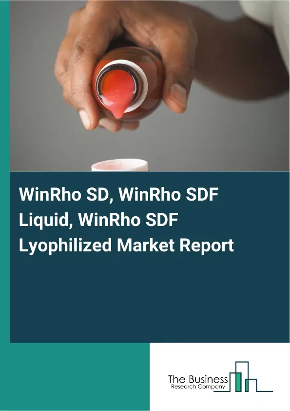 Global WinRho SD, WinRho SDF Liquid, WinRho SDF Lyophilized Market Report 2026 Global WinRho SD, WinRho SDF Liquid, WinRho SDF Lyophilized Market Report 2026