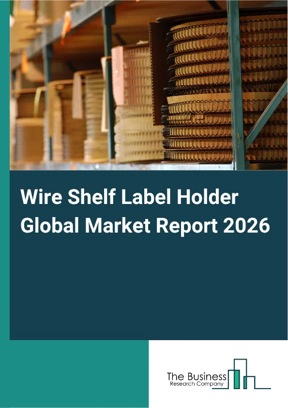 Wire Shelf Label Holder Market Report 2026 Wire Shelf Label Holder Market Report 2026