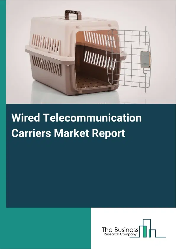 Global Wired Telecommunication Carriers Market Report 2026 Global Wired Telecommunication Carriers Market Report 2026