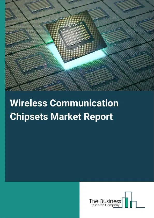 Global Wireless Communication Chipsets Market Report 2026 Global Wireless Communication Chipsets Market Report 2026