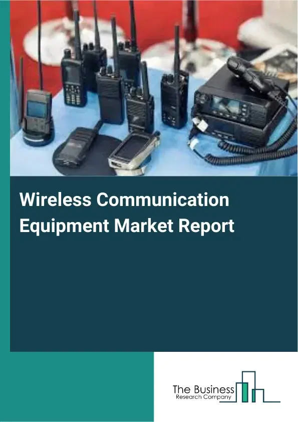 Global Wireless Communication Equipment Market Report 2026 Global Wireless Communication Equipment Market Report 2026
