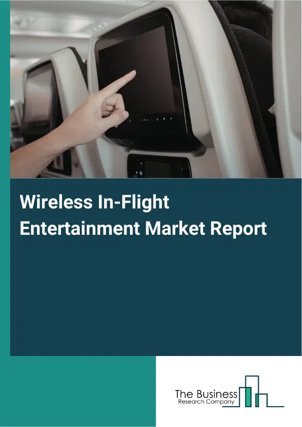Global Wireless In-Flight Entertainment Market Report 2026 Global Wireless In-Flight Entertainment Market Report 2026