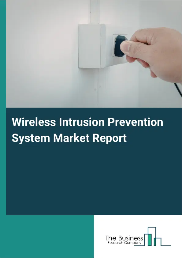Wireless Intrusion Prevention System Market Report 2026 Wireless Intrusion Prevention System Market Report 2026