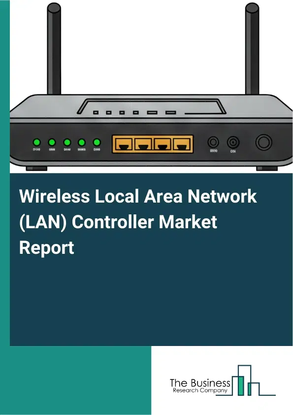 Global Wireless Local Area Network (LAN) Controller Market Report 2026 Global Wireless Local Area Network (LAN) Controller Market Report 2026