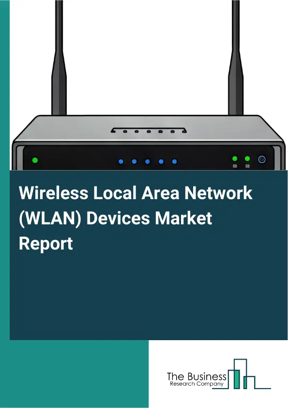 Global Wireless Local Area Network (WLAN) Devices Market Report 2026 Global Wireless Local Area Network (WLAN) Devices Market Report 2026
