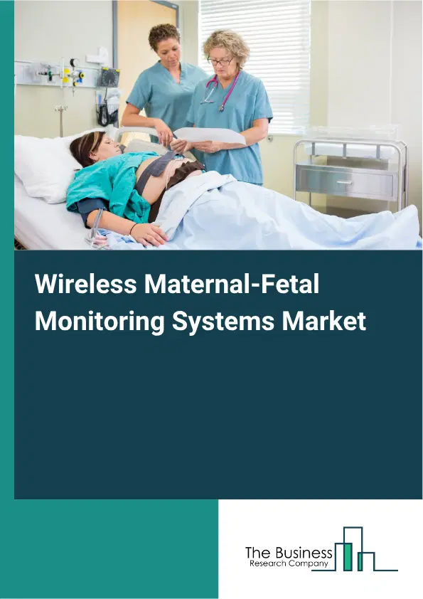 Wireless Maternal-Fetal Monitoring Systems Market Report 2026 Wireless Maternal-Fetal Monitoring Systems Market Report 2026