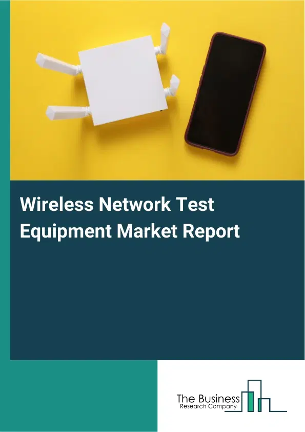 Global Wireless Network Test Equipment Market Report 2026 Global Wireless Network Test Equipment Market Report 2026