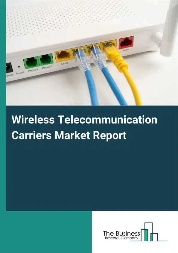 Global Wireless Telecommunication Carriers Market Report 2026 Global Wireless Telecommunication Carriers Market Report 2026