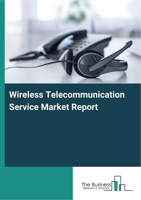 Global Wireless Telecommunication Service Market Report 2026 Global Wireless Telecommunication Service Market Report 2026