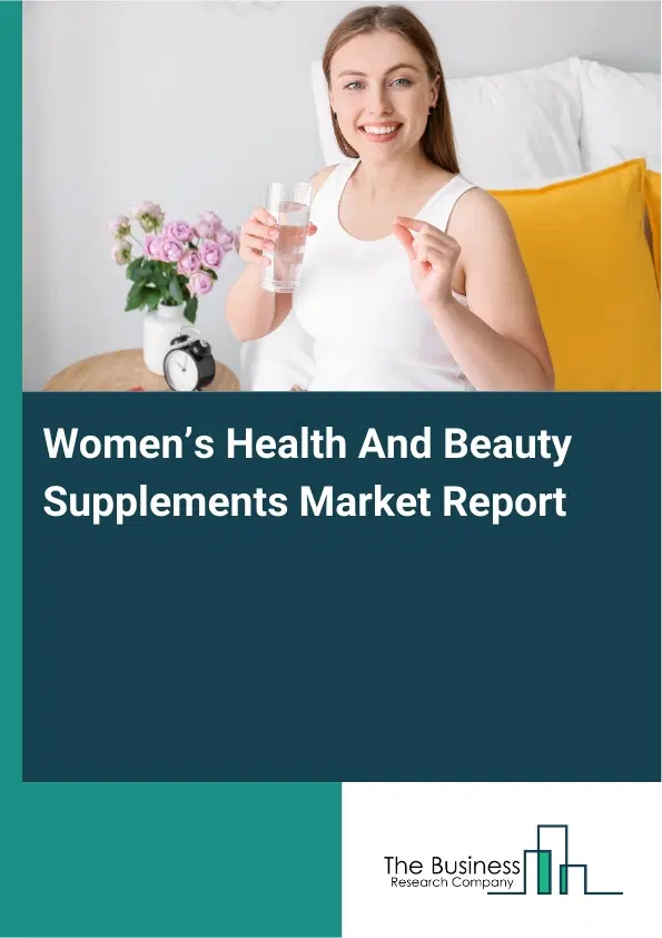 Global Women’s Health And Beauty Supplements Market Report 2026 Global Women’s Health And Beauty Supplements Market Report 2026