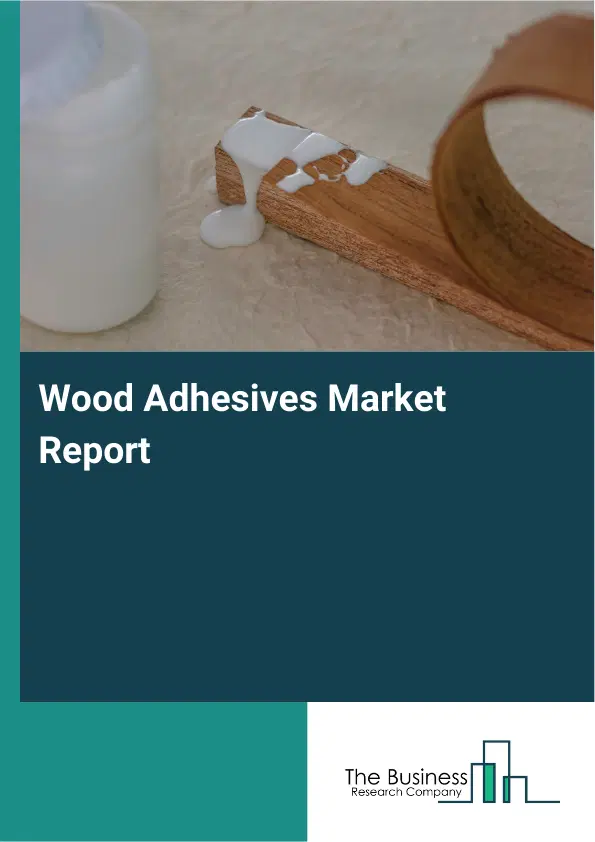 Global Wood Adhesives Market Report 2026 Global Wood Adhesives Market Report 2026