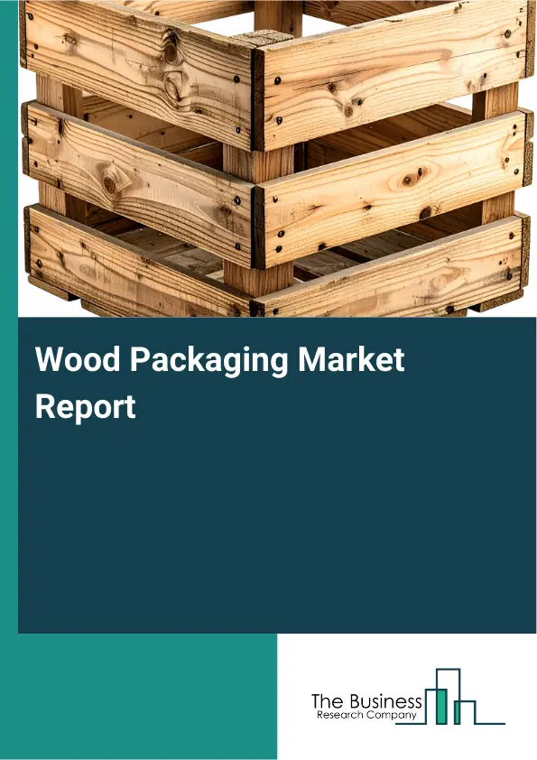 Global Wood Packaging Market Report 2026 Global Wood Packaging Market Report 2026