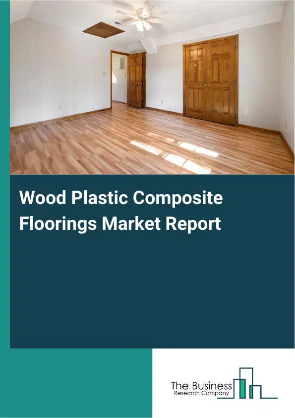 Global Wood Plastic Composite Floorings Market Report 2026 Global Wood Plastic Composite Floorings Market Report 2026