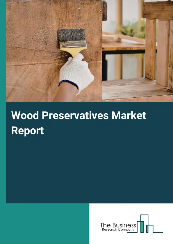 Global Wood Preservatives Market Report 2026 Global Wood Preservatives Market Report 2026