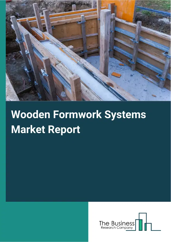 Global Wooden Formwork Systems Market Report 2026 Global Wooden Formwork Systems Market Report 2026