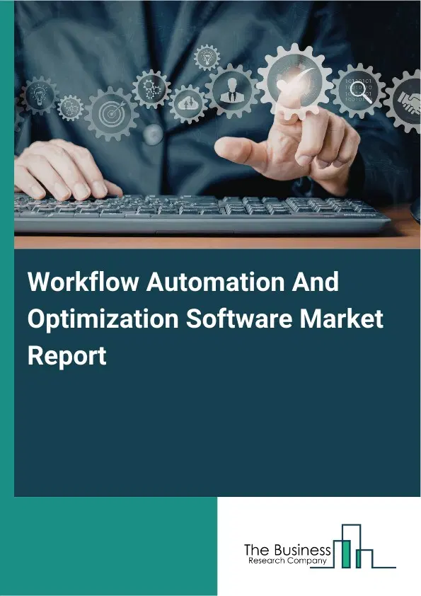 Global Workflow Automation And Optimization Software Market Report 2026 Global Workflow Automation And Optimization Software Market Report 2026
