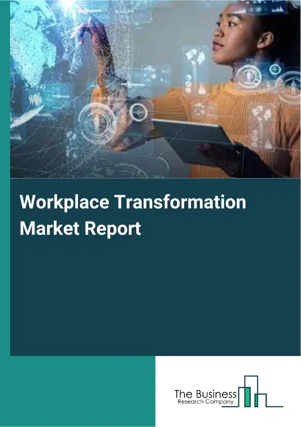 Global Workplace Transformation Market Report 2026 Global Workplace Transformation Market Report 2026