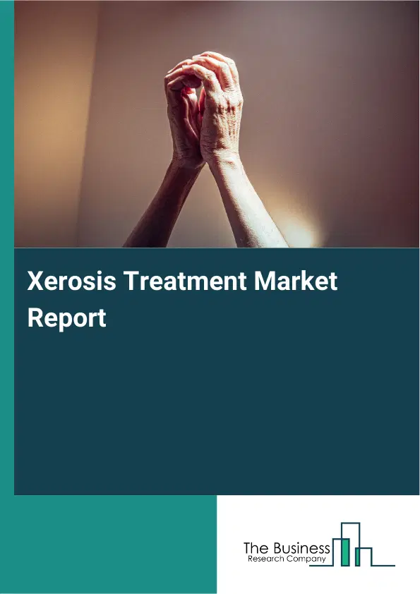Global Xerosis Treatment Market Report 2026 Global Xerosis Treatment Market Report 2026