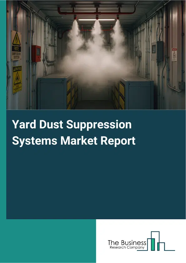 Global Yard Dust Suppression Systems Market Report 2026 Global Yard Dust Suppression Systems Market Report 2026