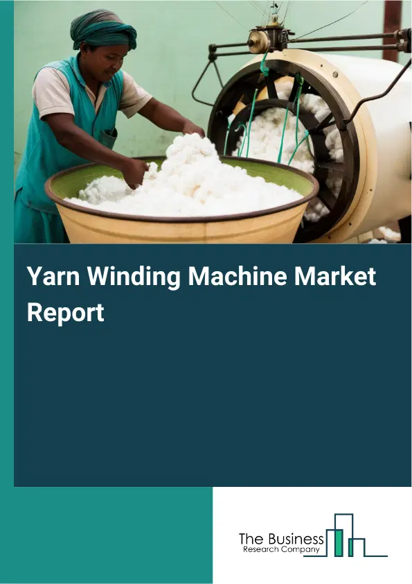 Global Yarn Winding Machine Market Report 2026 Global Yarn Winding Machine Market Report 2026