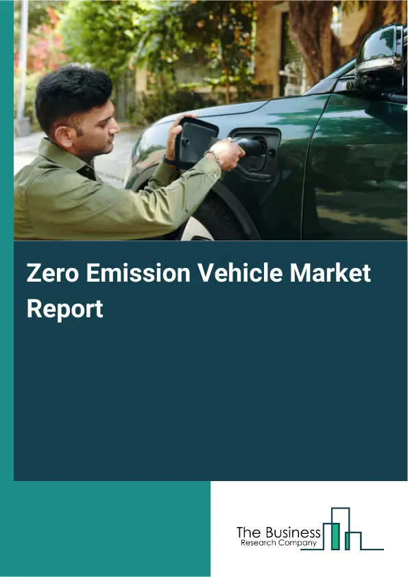Global Zero Emission Vehicle Market Report 2026 Global Zero Emission Vehicle Market Report 2026