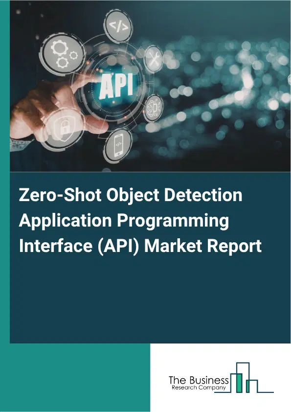 Zero-Shot Object Detection Application Programming Interface (API) Market Report 2026 Zero-Shot Object Detection Application Programming Interface (API) Market Report 2026
