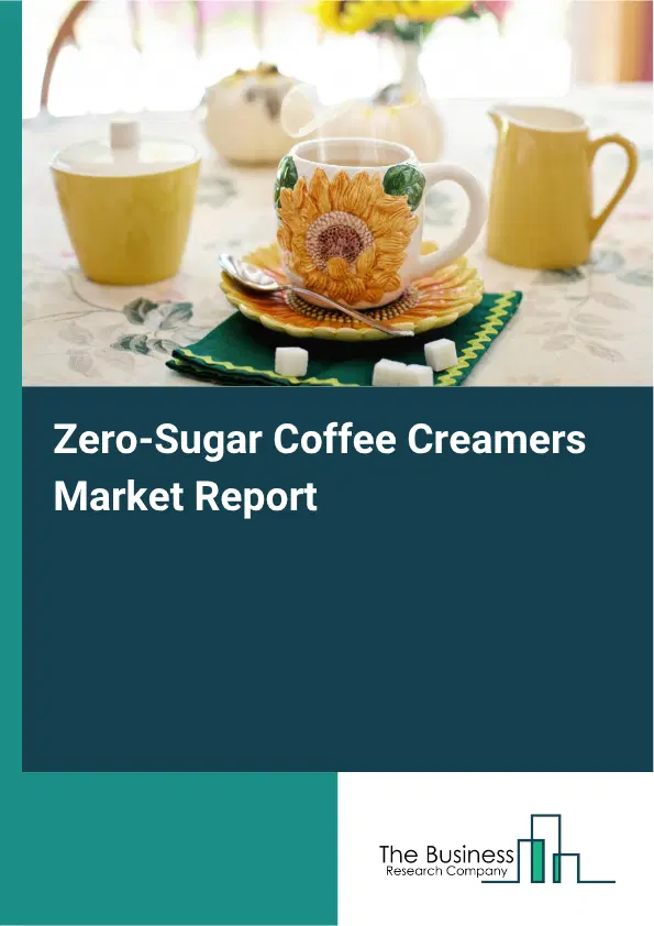 Zero-Sugar Coffee Creamers Market Report 2026 Zero-Sugar Coffee Creamers Market Report 2026