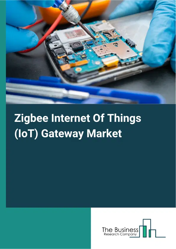 Zigbee Internet Of Things (IoT) Gateway Market Report 2026 Zigbee Internet Of Things (IoT) Gateway Market Report 2026