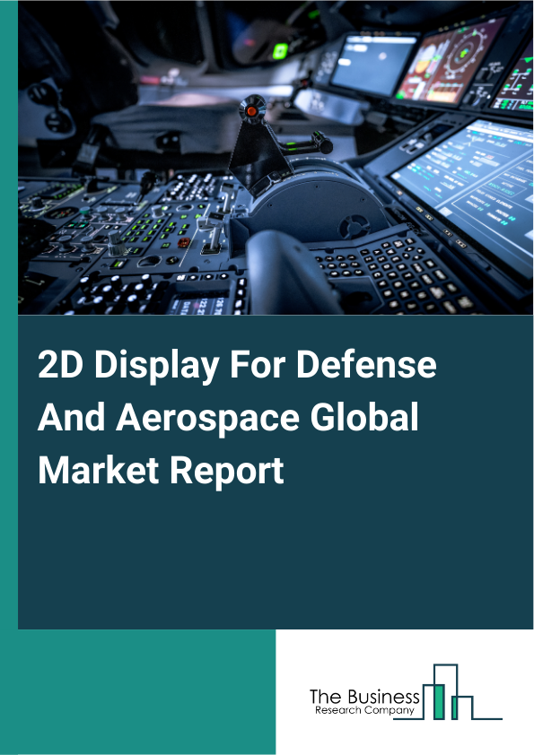 Global 2D Display For Defense And Aerospace Market Report 2025