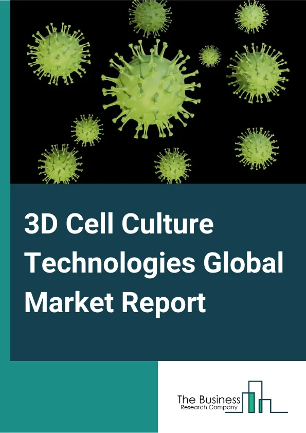 3D Cell Culture Technologies Global Market Report 2024 – By Type (Scaffold-based, Scaffold-free, 3D Bioreactors), By Application (Cancer Research, Stem Cell Research, Drug Discovery, Regenerative Medicine), By End Users (Research Laboratories and Institutes, Biotechnology and Pharmaceutical Companies, Hospitals and Diagnostic Centers, Other End Users) – Market Size, Trends, And Global Forecast 2024-2033