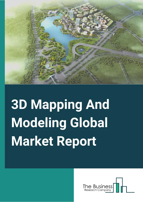 3D Mapping And Modeling Global Market Report 2025 – By Type (3D Mapping, 3D Modeling), By Component (Software Tools, Services), By Application (Projection Mapping, Maps And Navigation, Texture Mapping, Other Applications), By End User (Building And Construction, Healthcare, Automotive, Defense, Gaming And Application, Entertainment, Other End User) – Market Size, Trends, And Global Forecast 2025-2034