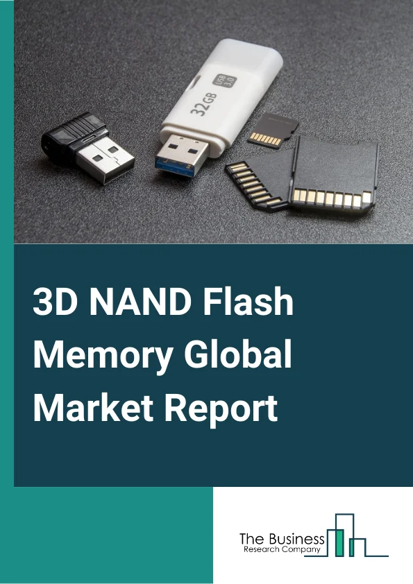3D NAND Flash Memory Global Market Report 2025 – By Type (Single-Level Cell, Multi-Level Cell, Triple-Level Cell), By Application (Camera, Laptops And PCs, Smartphones And Tablets, Other Applications), By End User (Automotive, Consumer Electronics, Enterprise, Healthcare, Other End Users) – Market Size, Trends, And Global Forecast 2025-2034