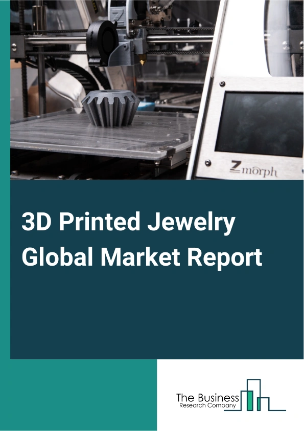 3D Printed Jewelry Global Market Report 2025 – By Product (Necklace, Ring, Earring, Bracelet), By Material (Gold, Silver, Brass, Bronze, Polyamide, Wax, Alumide, Other Materials), By Technology (Stereolithography (SLA), ...