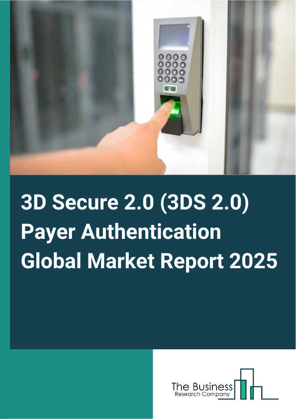 Global 3D Secure 2.0 (3DS 2.0) Payer Authentication Market Report 2025