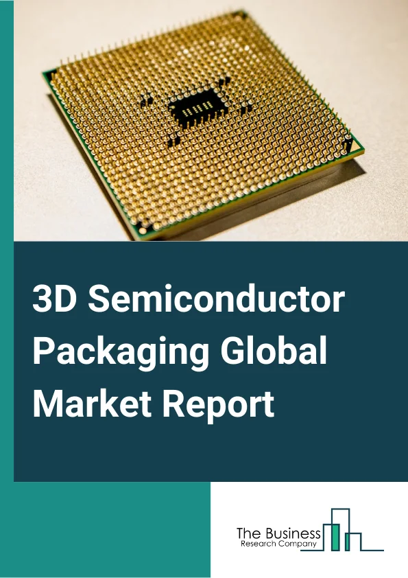 Global 3D Semiconductor Packaging Market Report 2024