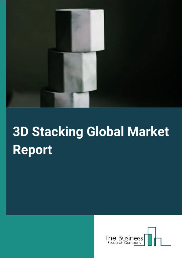Global 3D Stacking Market Report 2025