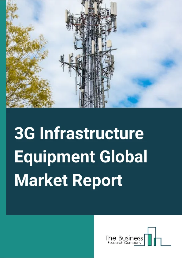 3G Infrastructure Equipment Global Market Report 2024 – By Type (Wireless Infrastructure, Wired Infrastructure), By Product (Public Switching Equipment, Analog Equipment, Digital equipment, Transmission Equipment, Transmission Lines, Base Transceiver Stations, Multiplexers, Communication Satellites, Other Products (Customer Premises Equipment, Private Switches, Modems, Routers)), By End User (Consumer Electronics, BFSI, Defense, Media, Other End-Users) – Market Size, Trends, And Global Forecast 2024-2033