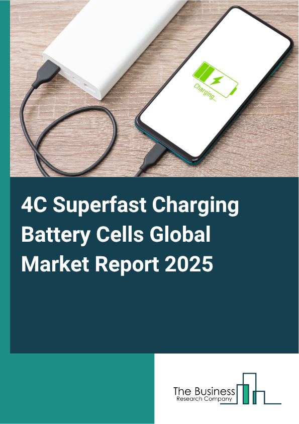 Global 4C Superfast Charging Battery Cells Market Report 2025