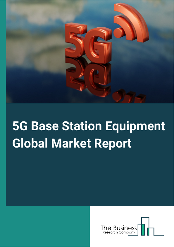 Global 5G Base Station Equipment Market Report 2025