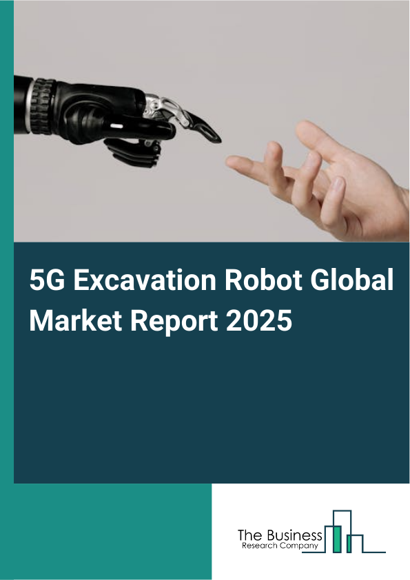 Global 5G Excavation Robot Market Report 2025