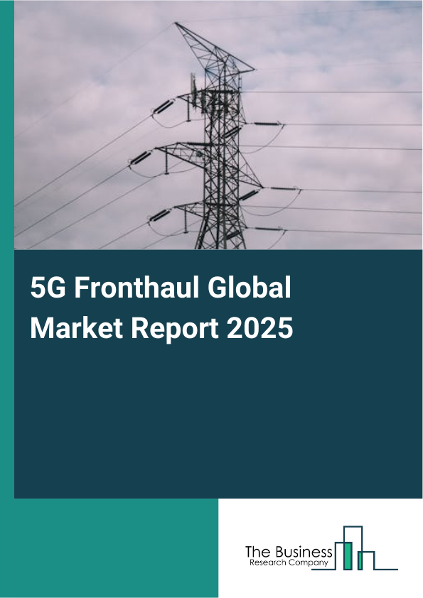 5G Fronthaul Market Report Infographic Image