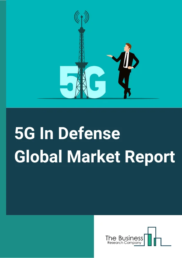 5G In Defense Global Market Report 2023 – By Communication Infrastructure (Small cell, Macro Cell, Radio Access Network (RAN)), By Core Network Technology (Software defined Networking (SDN), Fog Computing (FC), Mobile Edge Computing (MEC), Network Functions Virtualization (NFV)), By Network Type (Enhanced Mobile Broadband (eMBB), Ultra Reliable Low Latency Communications (URLLC), Massive Machine Type Communications (MMTC)), By End Use (Military, Homeland Security) – Market Size, Trends, And Global Forecast 2023-2032