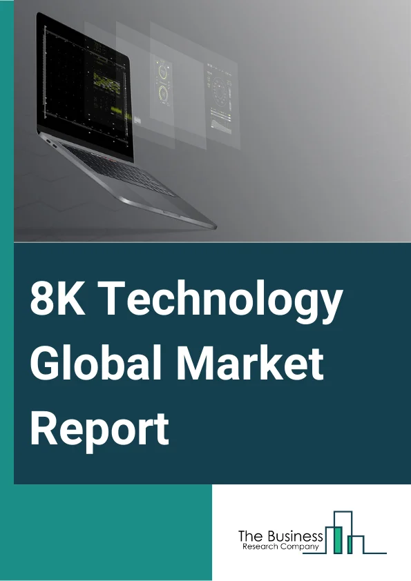 8K Technology Global Market Report 2024 – By Product (8K Television, 8K Camera, 8K Monitors Or Laptops, 8K Projectors, Other Products), By Resolution (7680 x 4320, 8192 x 8192, 8192 x 5120, 8192 x 4320), By End-User (Consumer, Sports And Entertainment, Healthcare, Other End-User) – Market Size, Trends, And Global Forecast 2024-2033