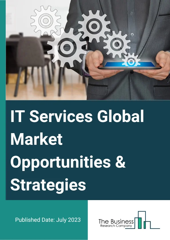 IT Services Global Market Opportunities And Strategies To 2032
