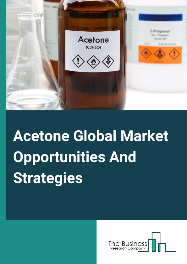 Acetone Global Market Opportunities And Strategies To 2033