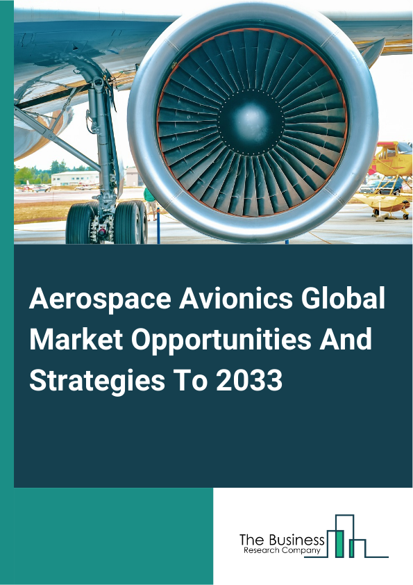 Aerospace Avionics Global Market Opportunities And Strategies To 2033