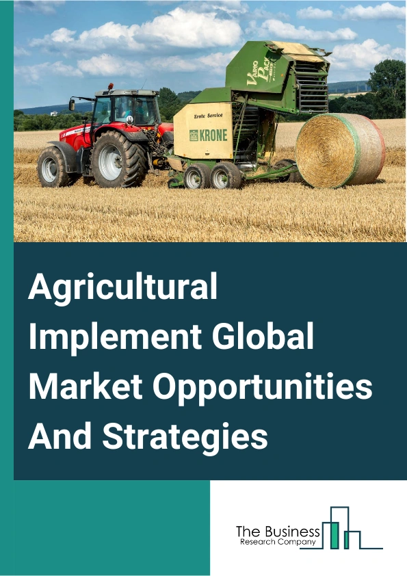 Agricultural Implement Market 2024 –  By Type (Farm Machinery And Equipment, Lawn And Garden Tractor And Home Lawn And Garden Equipment, Tools, Gearboxes, Clutches And Parts, Other Types), By Application (Land Development And Seed Bed Preparation, Sowing And Planting, Weed Cultivation, Plant Protection, Harvesting And Threshing And Post-Harvest And Agro Processing, Other Applications), By Operation (Autonomous, Semi-Autonomous, Manual), By Capacity (Small, Medium, Large), And By Region, Opportunities And Strategies – Global Forecast To 2033