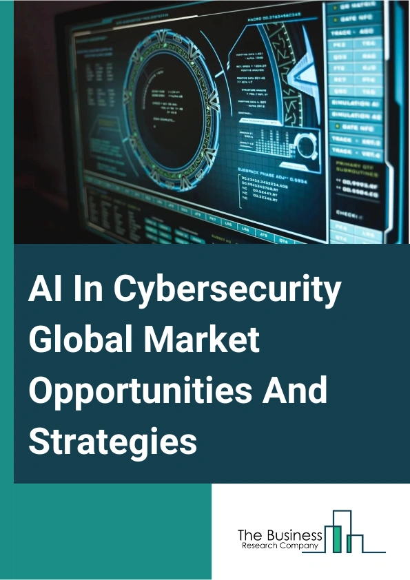 AI In Cybersecurity Global Market Opportunities And Strategies To 2033